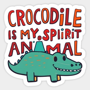 Crocodile is my spirit animal Sticker